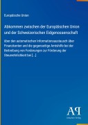 Cover-Bild zum Titel 'Abkommen zwischen der Europäischen Union und der Schweizerischen Eidgenossenschaft' von 'Europäische Union'