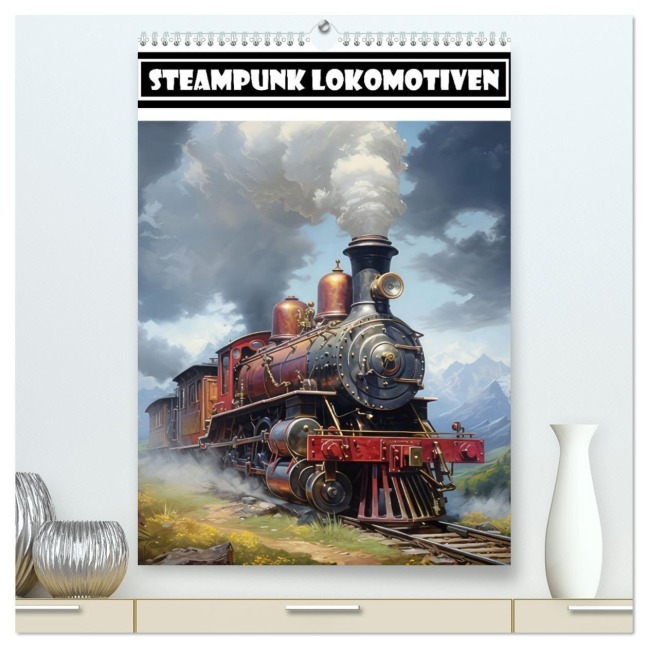 Steampunk Lokomotiven (hochwertiger Premium Wandkalender 2027 DIN A2 hoch), Kunstdruck in Hochglanz - Liselotte Brunner-Klaus