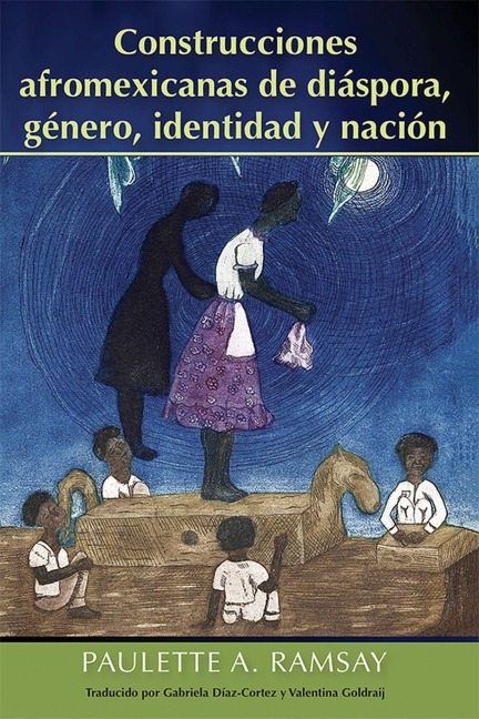 Construcciones Afromexicanas de Diáspora, Género, Identidad Y Nación - Paulette A Ramsay