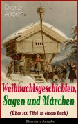 Cover-Bild zum Titel 'Weihnachtsgeschichten, Sagen und Märchen (Über 100 Titel in einem Buch) - Illustrierte Ausgabe' von 'Charles Dickens, E. T. A. Hoffmann, O. Henry, Ludwig Thoma, Manfred Kyber'