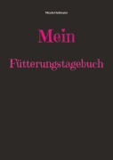 Cover-Bild zum Titel 'Mein Fütterungstagebuch' von ''