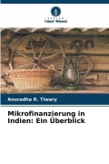 Cover-Bild zum Titel 'Mikrofinanzierung in Indien: Ein Überblick' von 'Anuradha R. Tiwary'