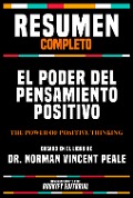 Resumen Completo - El Poder Del Pensamiento Positivo (The Power Of Positive Thinking) - Basado En El Libro Del Dr. Norman Vincent Peale - Bookify Editorial, Bookify Editorial