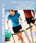 Cover-Bild zum Titel 'The Complete Guide to Circuit Training' von 'Debbie Lawrence, Richard (Bob) Hope'