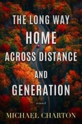 Cover-Bild zum Titel 'The Long Way Home Acorss Distance and Generation' von 'Michael Charton'