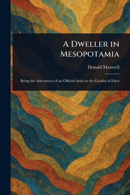 A Dweller in Mesopotamia - Donald Maxwell