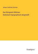 Cover-Bild zum Titel 'Das Königreich Böhmen: Statistisch-topographisch dargestellt' von 'Johann Gottfried Sommer'