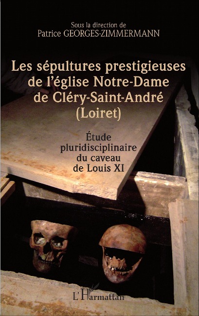 Les sépultures prestigieuses de l'église Notre-Dame de Cléry-saint-André (Loiret) - Georges-Zimmermann