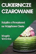 Cukiernicze Czarowanie - Magda Wronka