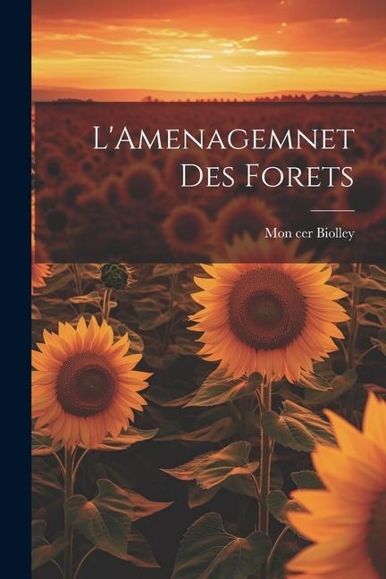 L'Amenagemnet Des Forets - Mon Cer Biolley