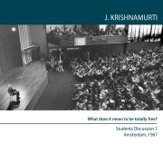 What does it mean to be totally free? - Jiddu Krishnamurti