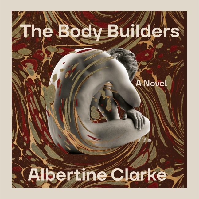 The Body Builders - Albertine Clarke