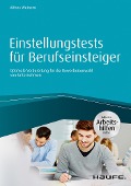 Einstellungstests für Berufseinsteiger - inkl. Arbeitshilfen online - Alfons Weinem