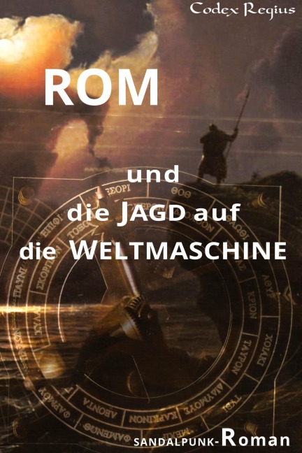 Rom und die Jagd auf die Weltmaschine - Codex Regius