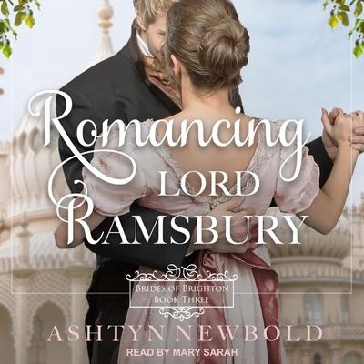 Romancing Lord Ramsbury Lib/E - Ashtyn Newbold