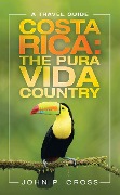 Cover-Bild zum Titel 'Costa Rica: the Pura Vida Country' von 'John P. Cross'