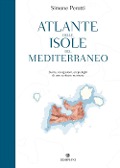 Cover-Bild zum Titel 'Atlante delle isole del Mediterraneo. Storie, navigazioni, arcipelaghi di uno scrittore marinaio' von 'Simone Perotti'