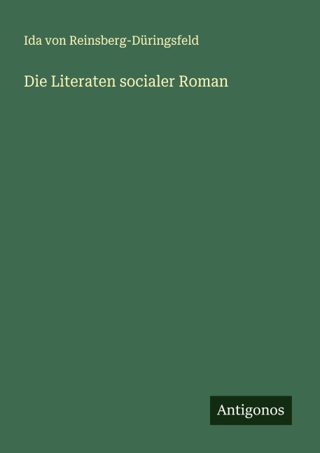 Die Literaten socialer Roman - Ida von Reinsberg-Düringsfeld