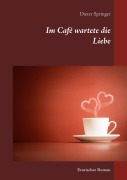 Cover-Bild zum Titel 'Im Café wartete die Liebe' von 'Dieter Springer'