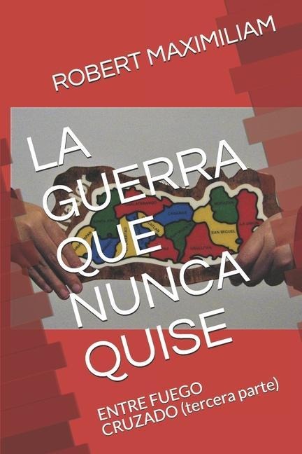 La Guerra Que Nunca Quise - Robert Maximiliam