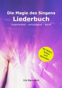 Cover-Bild zum Titel 'Die Magie des Singens Liederbuch' von 'Iris Baumann'