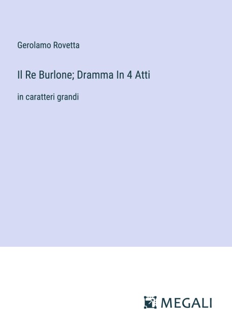 Il Re Burlone; Dramma In 4 Atti - Gerolamo Rovetta