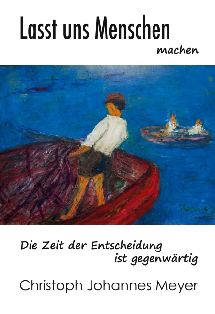 Lasst uns Menschen machen - Christoph Johannes Meyer