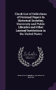 Check List of Collections of Personal Papers in Historical Societies, University and Public Libraries and Other Learned Institutions in the United States - 