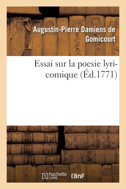 Essai Sur La Poesie Lyri-Comique - Augustin-Pierre Damiens de Gomicourt