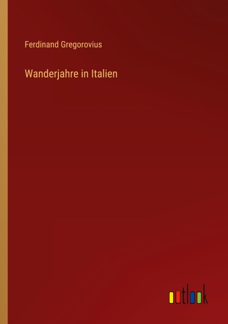 Wanderjahre in Italien - Ferdinand Gregorovius