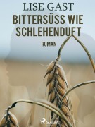 Cover-Bild zum Titel 'Bittersüss wie Schlehenduft' von 'Lise Gast'