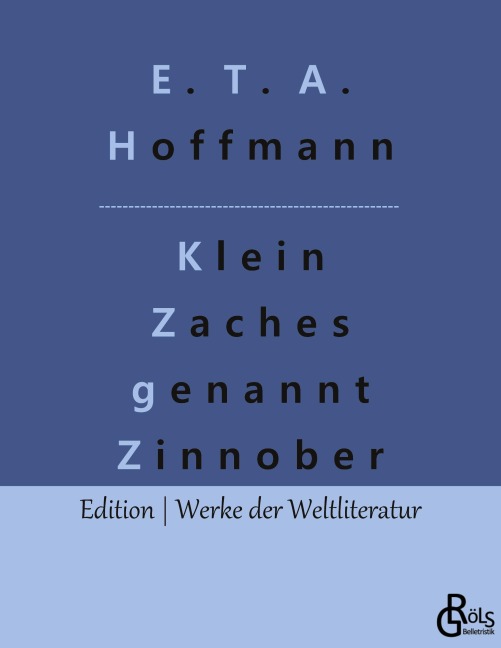 Klein Zaches genannt Zinnober - E. T. A. Hoffmann
