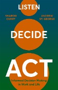 Cover-Bild zum Titel 'Listen. Decide. Act.' von 'Andrew St George, Sharon Curry'