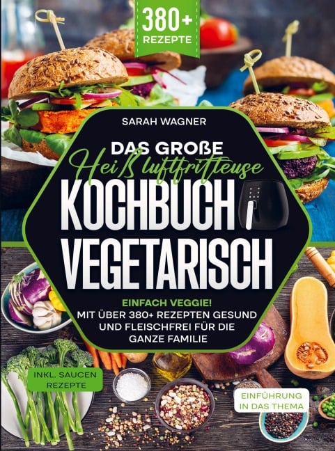 Das große Heißluftfritteuse Kochbuch Vegetarisch - Sarah Wagner