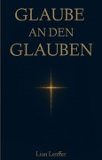 Cover-Bild zum Titel 'Glaube an den Glauben' von 'Lion Lenffer'