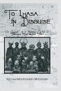 Cover-Bild zum Titel 'To Lhasa In Disguise' von 'William Montgomery Mcgovern'