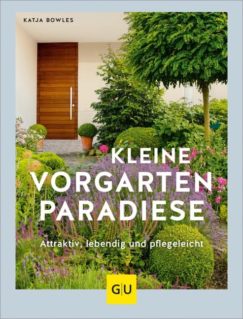 Kleine Vorgarten-Paradiese - Katja Bowles