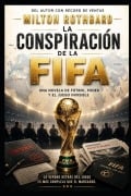 Cover-Bild zum Titel 'Conspiración FIFA Una Novela de Fútbol, Poder y el Juego Invisible' von 'Milton Rothbard'