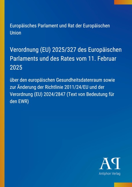 Verordnung (EU) 2025/327 des Europäischen Parlaments und des Rates vom 11. Februar 2025 - Europäisches Parlament und Rat der Europäischen Union