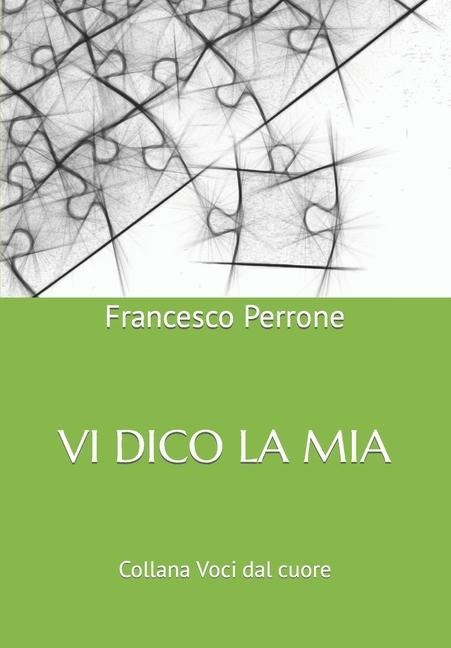 VI Dico La MIA: Breve saggio sull'uomo sapiens...sapiens - Francesco Perrone