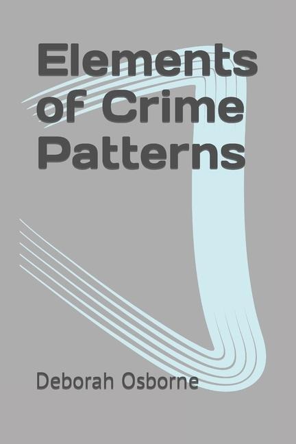 Elements of Crime Patterns - Deborah Osborne