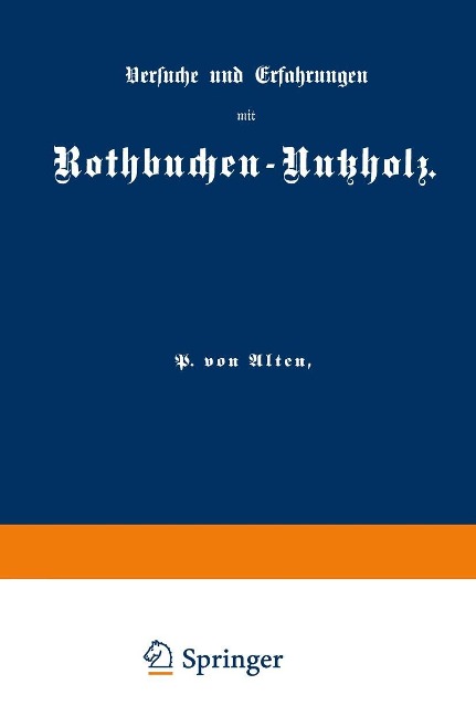 Versuche und Erfahrungen mit Rothbuchen-Nutzholz - P. Von Alten