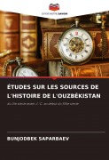 Cover-Bild zum Titel 'ÉTUDES SUR LES SOURCES DE L'HISTOIRE DE L'OUZBÉKISTAN' von 'Bunjodbek Saparbaev'