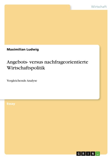 Angebots- versus nachfrageorientierte Wirtschaftspolitik - Maximilian Ludwig