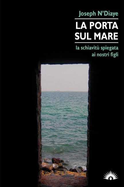 La porta sul mare. La schiavitù spiegata ai nostri figli - Joseph N'Diaye