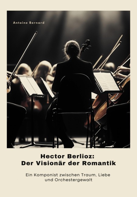 Hector Berlioz: Der Visionär der Romantik - Antoine Bernard