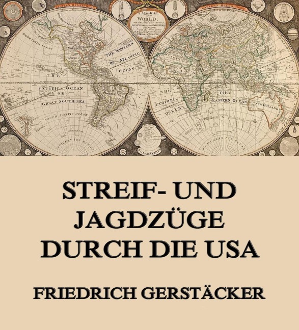 Streif- und Jagdzüge durch die USA - Friedrich Gerstäcker