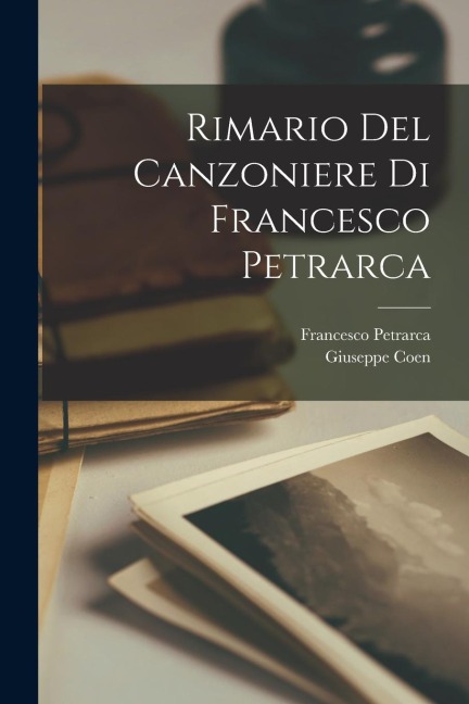 Rimario Del Canzoniere Di Francesco Petrarca - Francesco Petrarca, Giuseppe Coen
