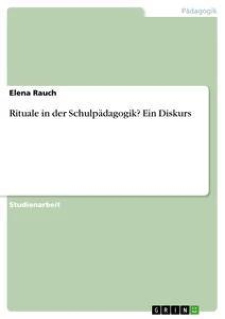 Rituale in der Schulpädagogik? Ein Diskurs - Elena Rauch