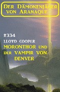 Cover-Bild zum Titel '¿Moronthor und der Vampir von Denver: Der Dämonenjäger von Aranaque 334' von 'Lloyd Cooper'